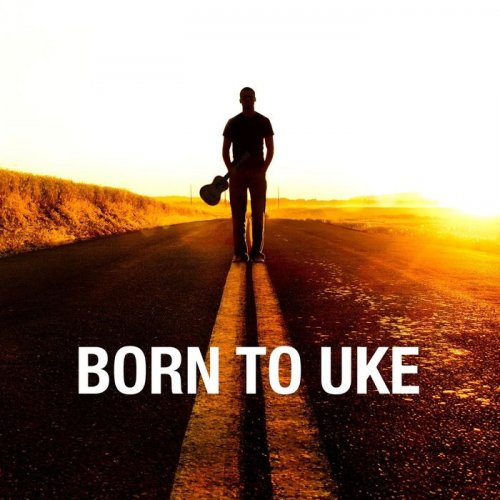 Various Artists - Born to Uke (2019)