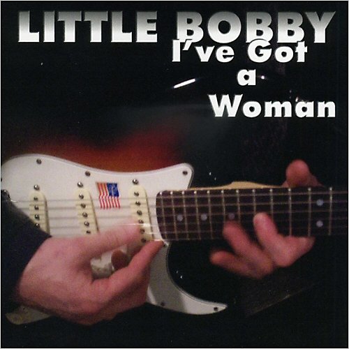 Little Bobby - I've Got A Woman (2013)