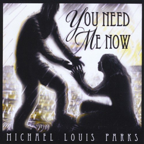 Michael Louis Parks - You Need Me Now (2018)