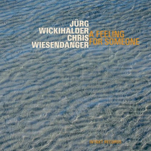 Jurg Wickihalder, Chris Wiesendanger - A Feeling for Someone (2007)