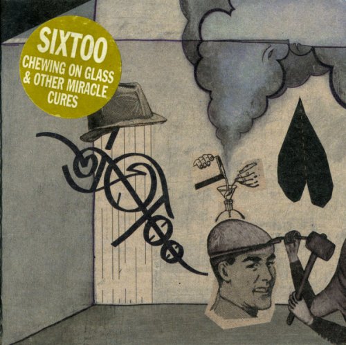 Sixtoo - Chewing On Glass & Other Miracle Cures (2004)