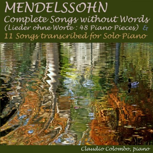 Claudio Colombo - Mendelssohn: Complete Songs Without Words (48 Piano Pieces) & 11 Songs Transcribed for Solo Piano (2019)