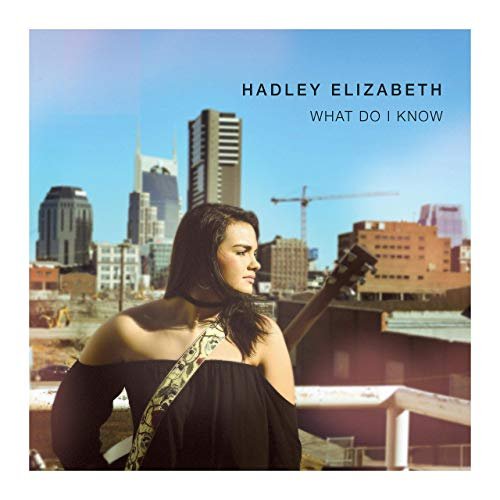 Hadley Elizabeth - What Do I Know (2019)