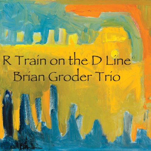 Brian Groder Trio - R Train on the D Line (2016)