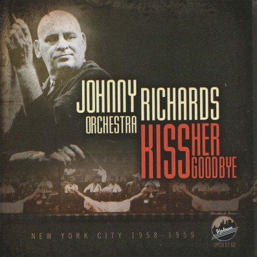 Johnny Richards Orquestra - Kiss Her Goodbye (2011)