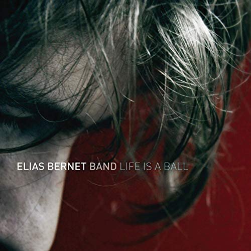 Elias Bernet Band - Life Is a Ball (2019)