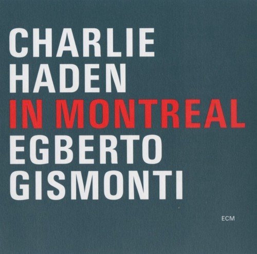 Charlie Haden, Egberto Gismonti - In Montreal (2001) 320 kbps
