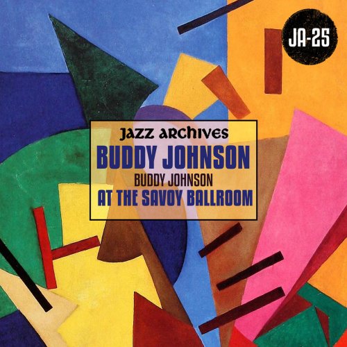 Buddy Johnson - Jazz Archives Presents: Buddy Johnson at the Savoy Ballroom (1945-1946) (2019) FLAC