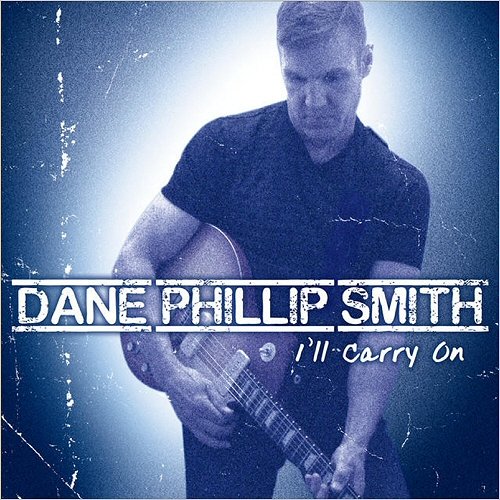 Dane Phillip Smith - I'll Carry On (2015)