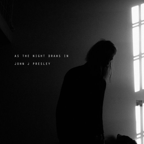 John J Presley - As the Night Draws In (2019)