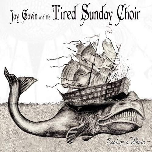 Jay Gavin & The Tired Sunday Choir - Boat On A Whale (2019)