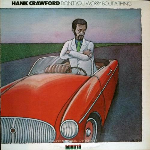 Hank Crawford - Don't You Worry 'Bout A Thing (1974)