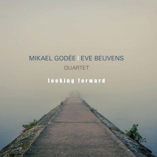 Mikael Godée, Eve Beuvens Quartet - Looking Forward (2019) [Hi-Res]