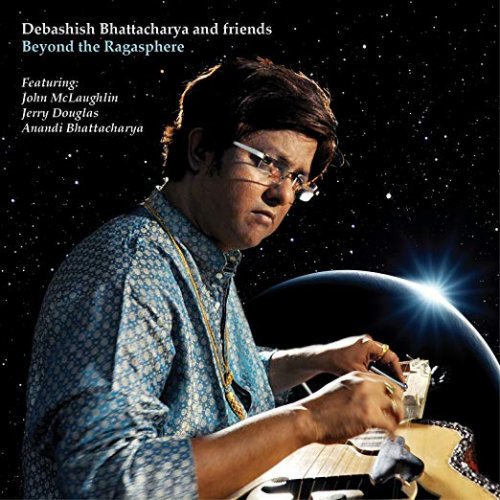 Debashish Bhattacharya And Friends - Beyond The Ragasphere (2013)
