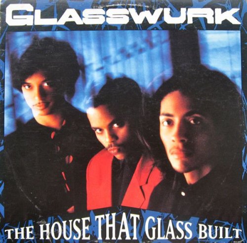 Glasswurk - The House That Glass Built (1990)