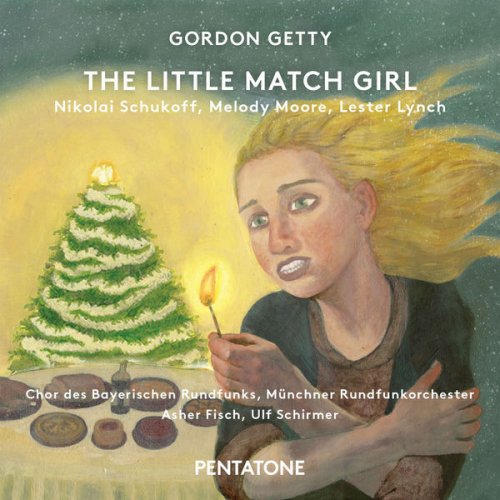Nikolai Schukoff, Melody Moore, Lester Lynch, Asher Fisch, Ulf Schirmer - Gordon Getty: The Little Match Girl (2015) [Hi-Res]