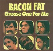 Bacon Fat - Grease One For Me (Reissue, Remastered) (1970/2004)