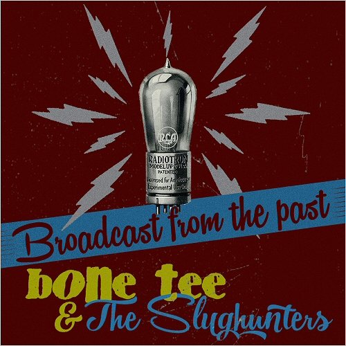 Bone Tee & The Slughunters - Broadcast From The Past (2018)
