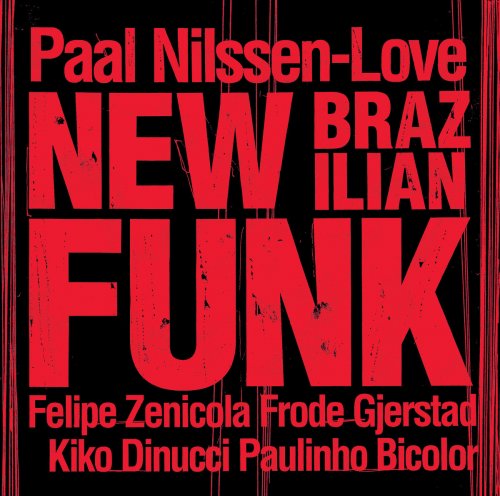 Paal Nilssen-Love - New Brazilian Funk (2019)