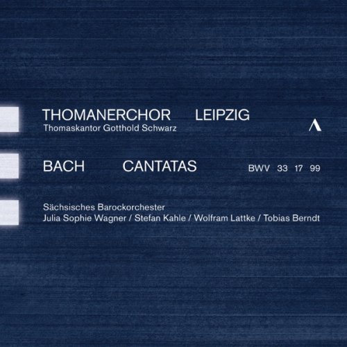 Thomanerchor Leipzig, Sächsisches Barockorchester & Gotthold Schwarz - J.S. Bach: Cantatas, BWV 33, 17 & 99 (2019) [Hi-Res]