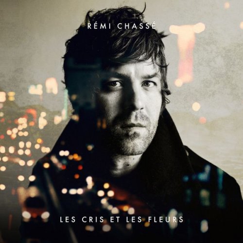 Rémi Chassé - Les cris et les fleurs (2018) [Hi-Res]