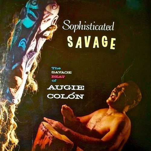 The Savage Beat Of Augie Colon - Sophisticated Savage (2019) [Hi-Res]