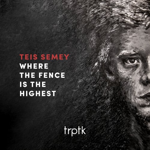 Teis Semey - Where The Fence Is The Highest (2019) [Hi-Res]