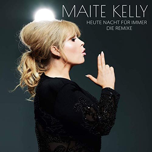 Maite Kelly - Heute Nacht Für Immer (Die Remixe) (2019)