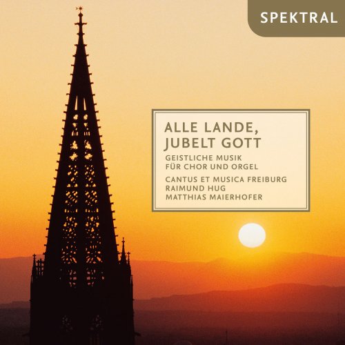 cantus et musica Freiburg - Alle Lande, jubelt Gott - geistliche Musik für Chor und Orgel (2019)