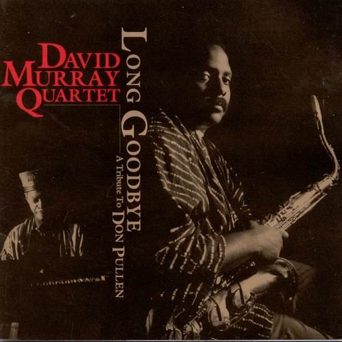 David Murray Quartet - Long Goodbye-A Tribute to Don Pullen (1997)