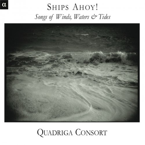 Quadriga Consort - Ships Ahoy ! - Songs of Wind, Water & Tide (2011) [Hi-Res]
