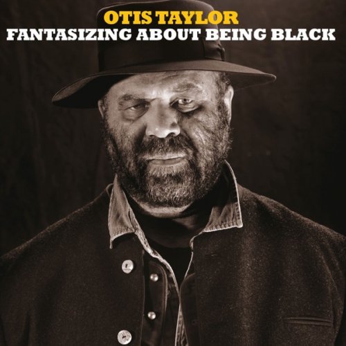 Otis Taylor - Fantasizing About Being Black (2017) [Hi-Res]