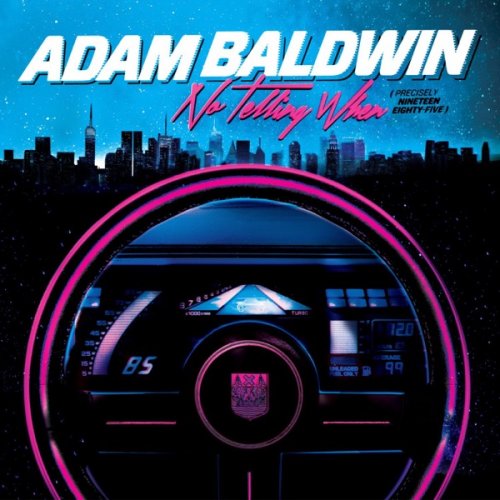 Adam Baldwin - No Telling When (Precisely Nineteen Eighty-Five) (2016) [Hi-Res]