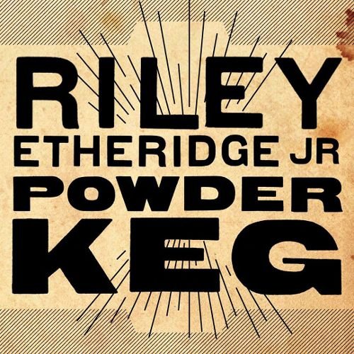 Riley Etheridge Jr - Powder Keg (2010)