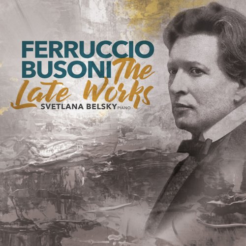 Svetlana Belsky - Busoni: The Late Works (2019)