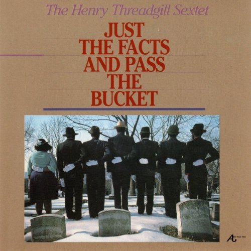Henry Threadgill - Just The Facts And Pass The Bucket (1983)