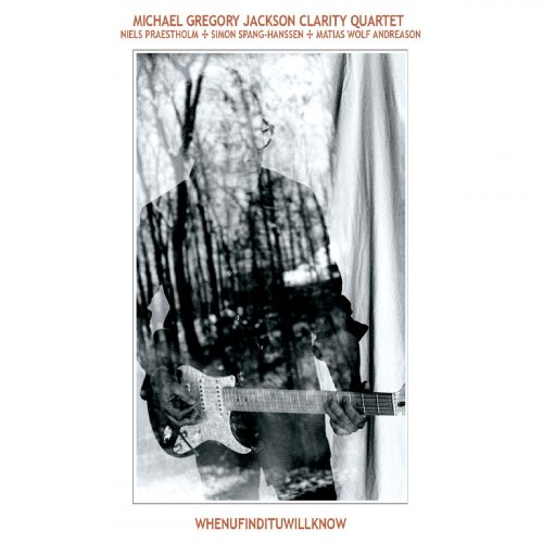 Michael Gregory Jackson Clarity Quartet - Whenufindituwillknow (2019)