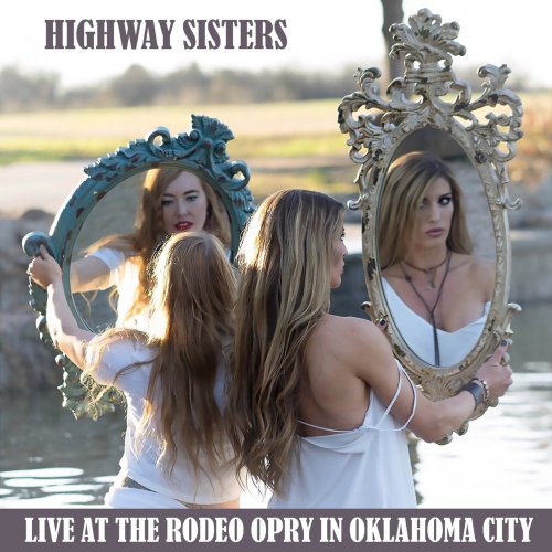 Highway Sisters - Live At The Rodeo Opry In Oklahoma City (2019)