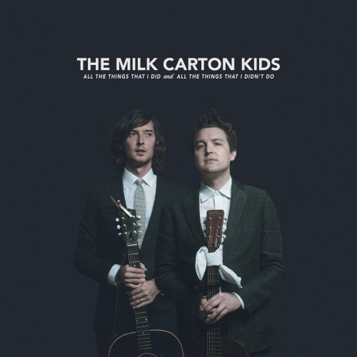 The Milk Carton Kids - All the Things That I Did & All the Things That I Didn't Do (2018) [CD-Rip]