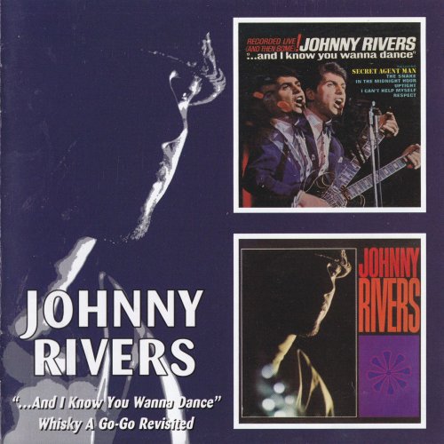 Johnny Rivers - And I Know You Wanna Dance + Whisky A Go -Go Revisited (2005)