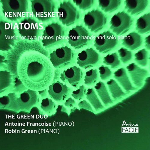 Antoine Francoise - Hesketh: Diatoms (Music for Two Pianos, Piano Four Hands and Solo Piano) (2019)