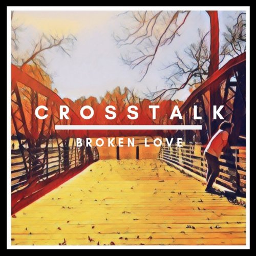 Crosstalk - Broken Love (2019)