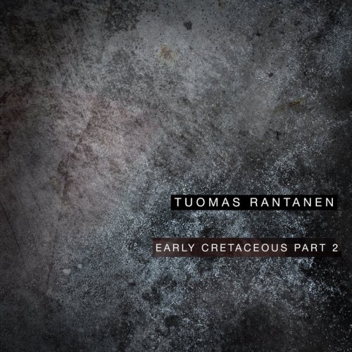 Tuomas Rantanen - Early Cretaceous, Pt. 2 (2019)