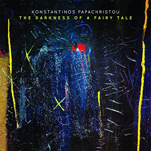 Konstantinos Papachristou - The Darkness of a Fairy Tale (2018)