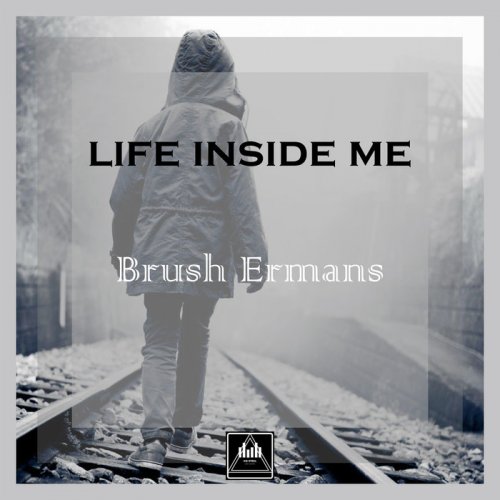 Brush Ermans - Life Inside Me (2019)