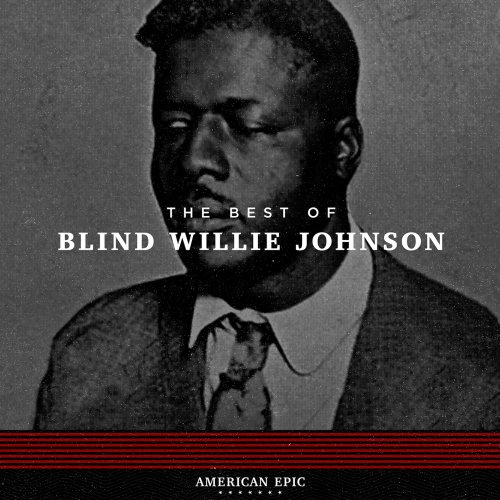 Blind Willie Johnson - American Epic: The Best Of Blind Willie Johnson (2017) [Hi-Res]