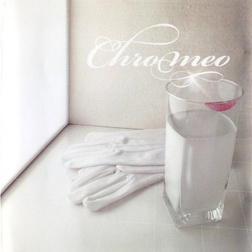 Chromeo - Discography (2004 - 2018)