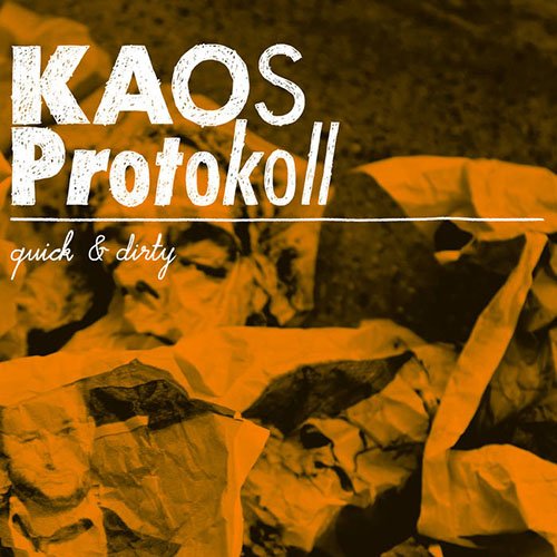 Kaos Protokoll - Quick & Dirty (2012) CD Rip