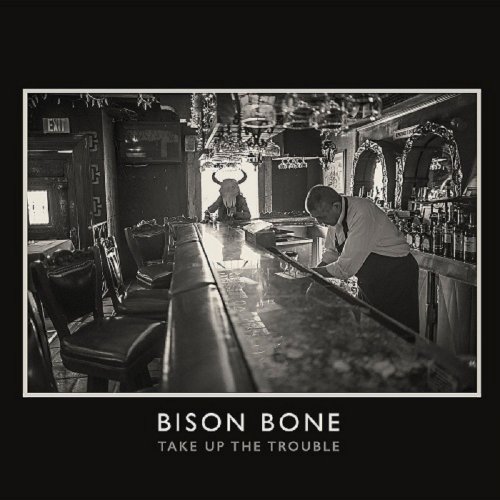 Bison Bone - Take Up The Trouble (2019)