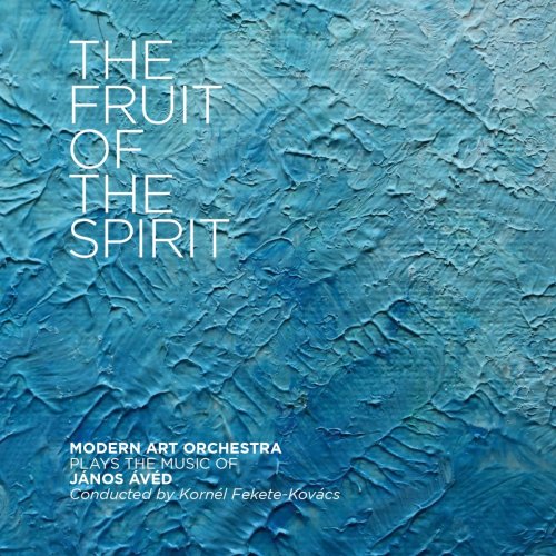Modern Art Orchestra - The Fruit of the Spirit (Plays the Music of János Ávéd) (2019)